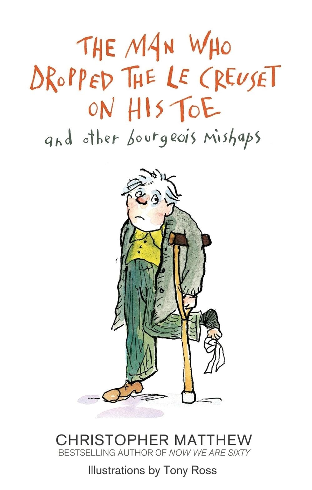 The Man Who Dropped the Le Creuset on His Toe and Other Bourgeois Mishaps by Christopher Matthew - ISBN: 9781408704653