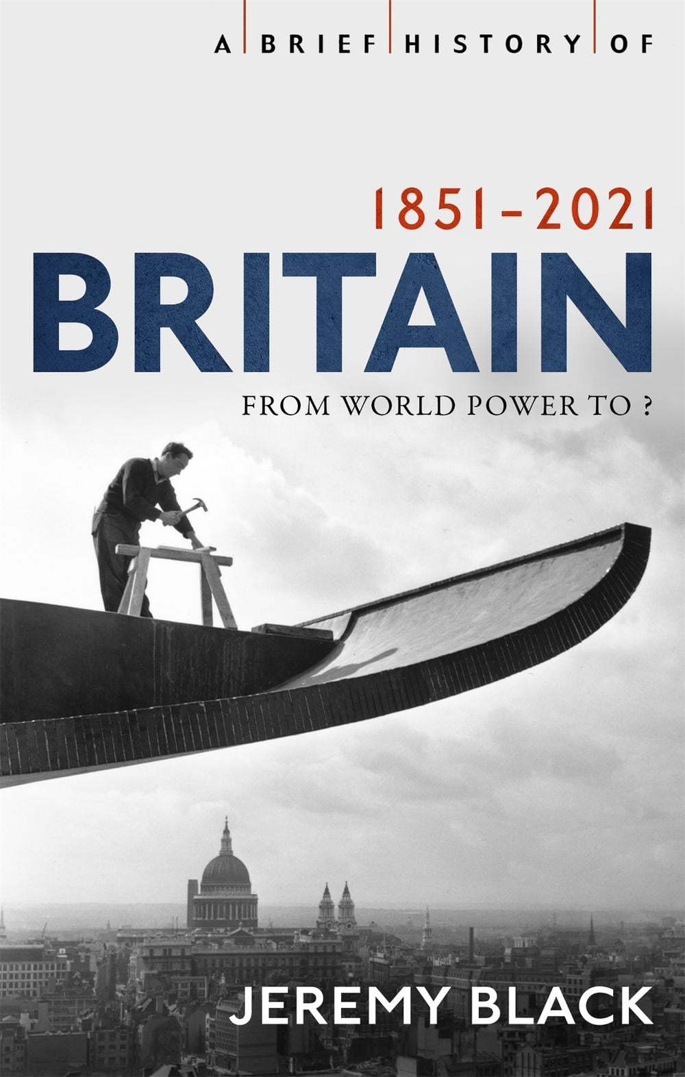A Brief History of Britain 1851-2021 by Jeremy Black - ISBN: 9781408713617