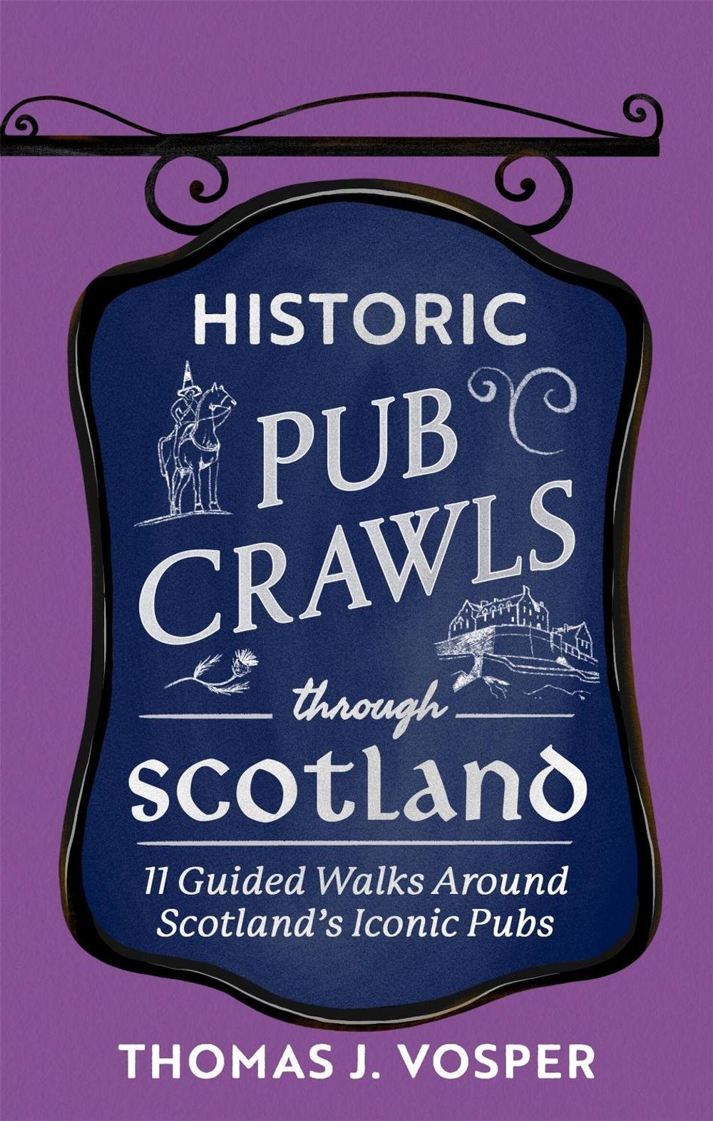 Historic Pub Crawls Through Scotland by Thomas J. Vosper - ISBN: 9781408722961