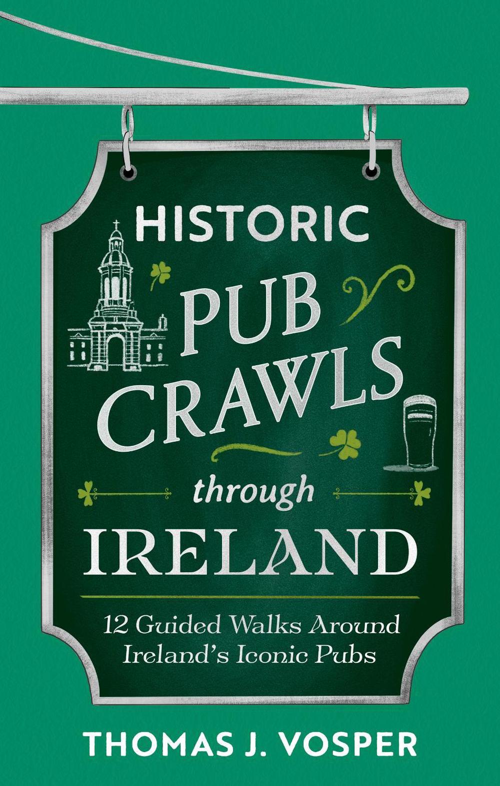 Historic Pub Crawls Through Ireland, 9781408722985