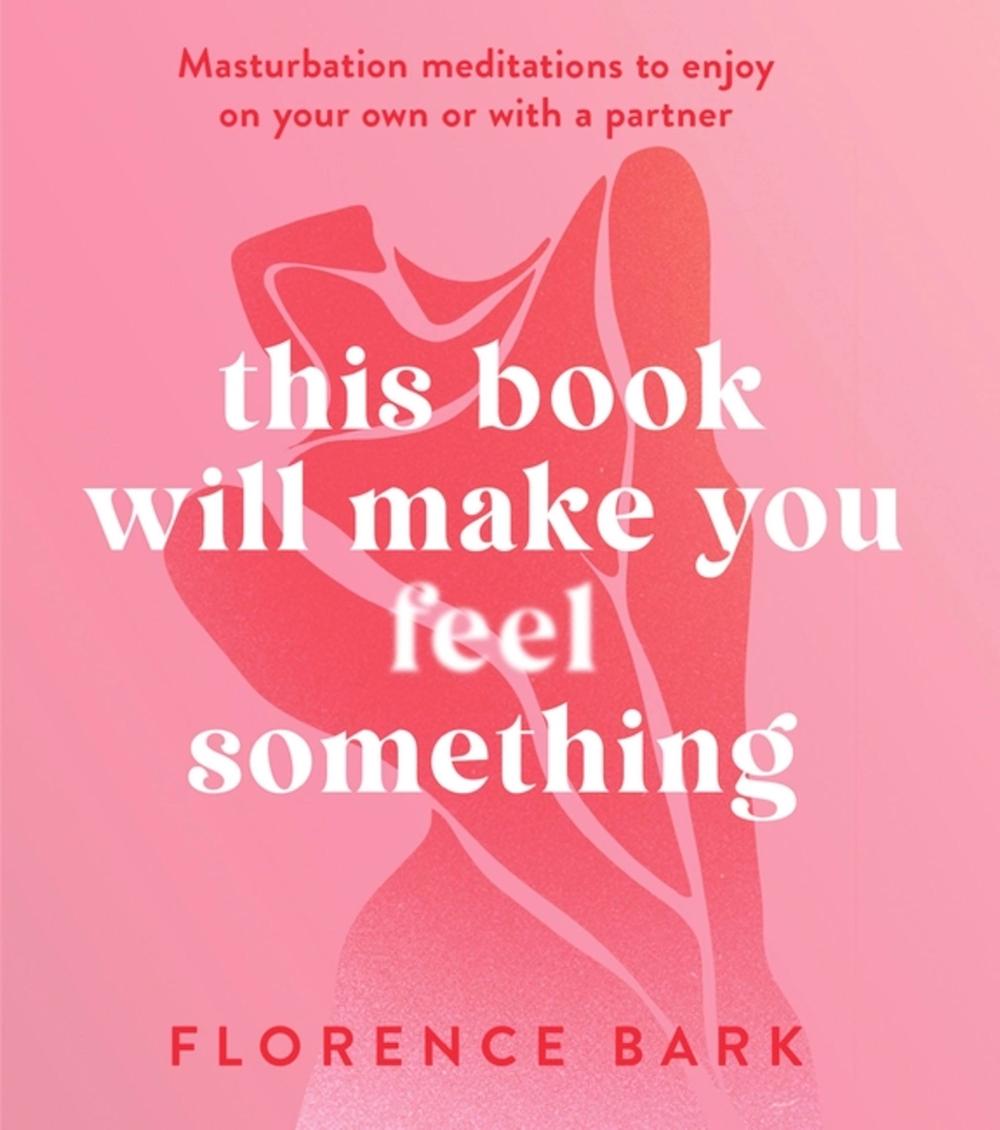 This Book Will Make You Feel Something by Florence Bark - ISBN: 9781408728406