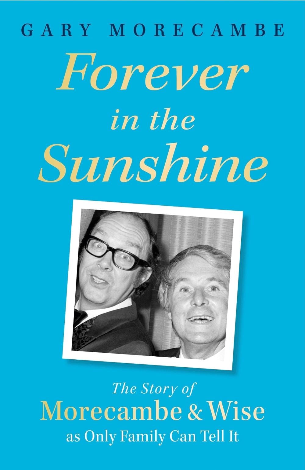 Forever in the Sunshine by Gary Morecambe - ISBN: 9781408731109