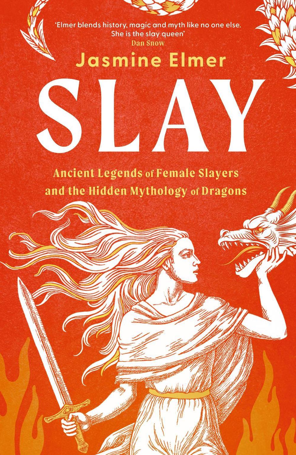 Slay: Ancient legends of female slayers and the hidden mythology of dragons by Jasmine Elmer - ISBN: 9781408750100