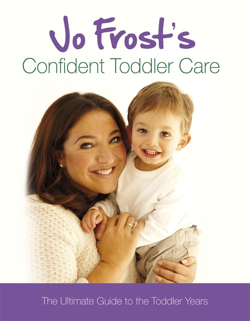 Jo Frost's Confident Toddler Care by Jo Frost - ISBN: 9781409113348