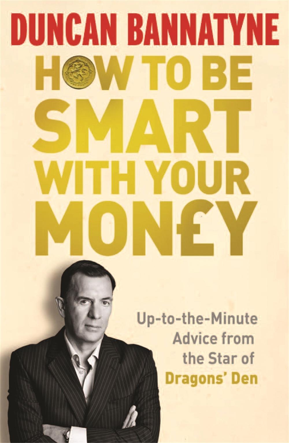 How To Be Smart With Your Money by Duncan Bannatyne - ISBN: 9781409117131