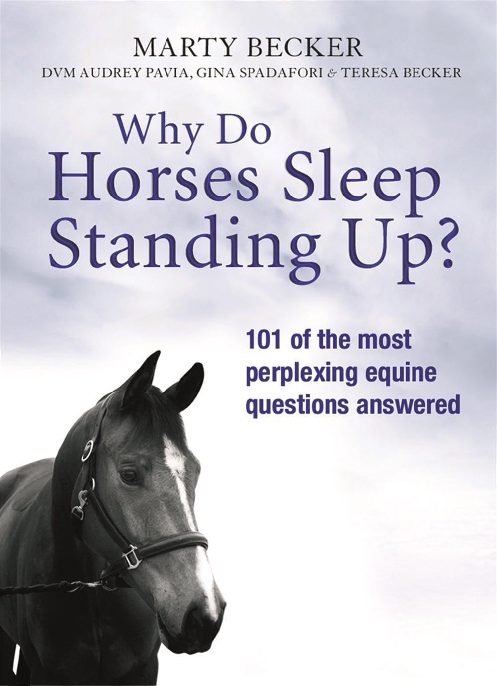 Why Do Horses Sleep Standing Up? by Marty Becker - ISBN: 9781409117360