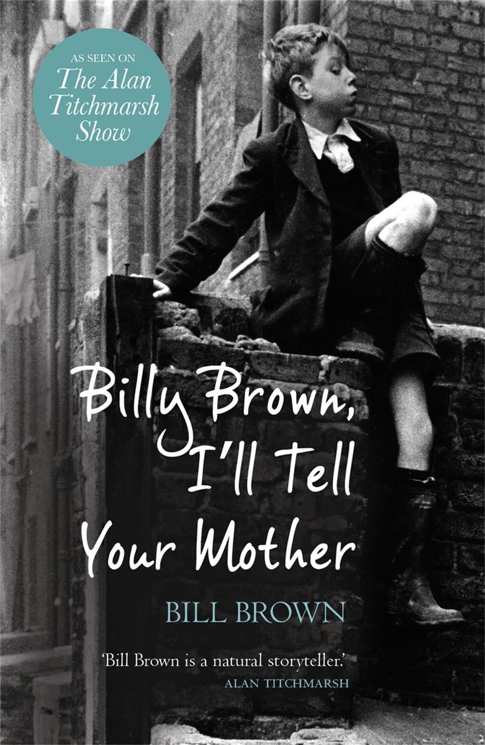 Billy Brown, I'll Tell Your Mother by Bill Brown - ISBN: 9781409120940