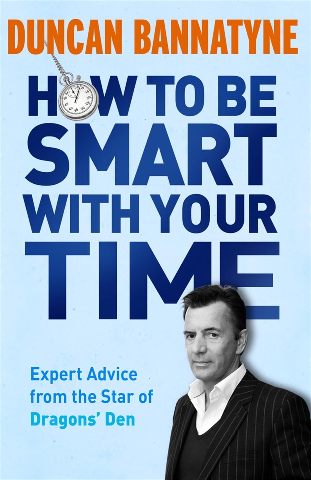 How To Be Smart With Your Time by Duncan Bannatyne - ISBN: 9781409121114