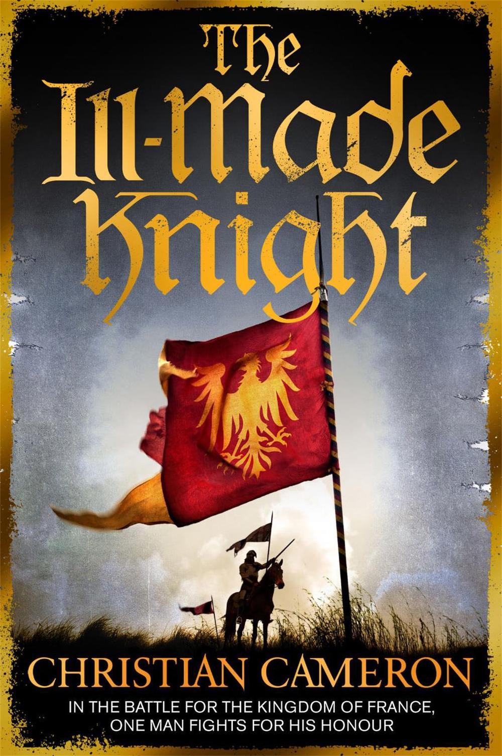 The Ill-Made Knight by Christian Cameron - ISBN: 9781409137504