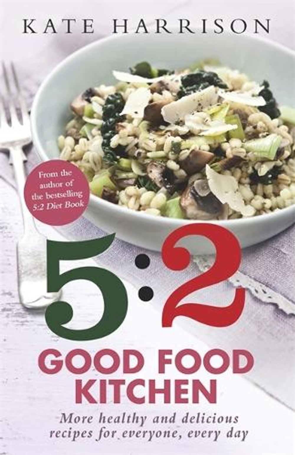 The 5:2 Good Food Kitchen by Kate Harrison - ISBN: 9781409152613