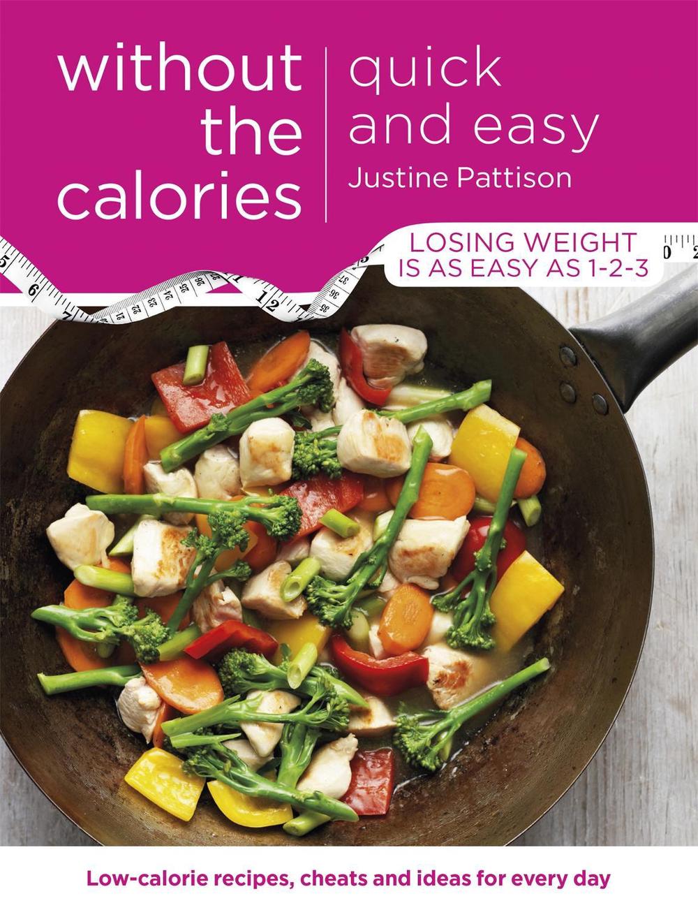Quick and Easy Without the Calories by Justine Pattison - ISBN: 9781409154716