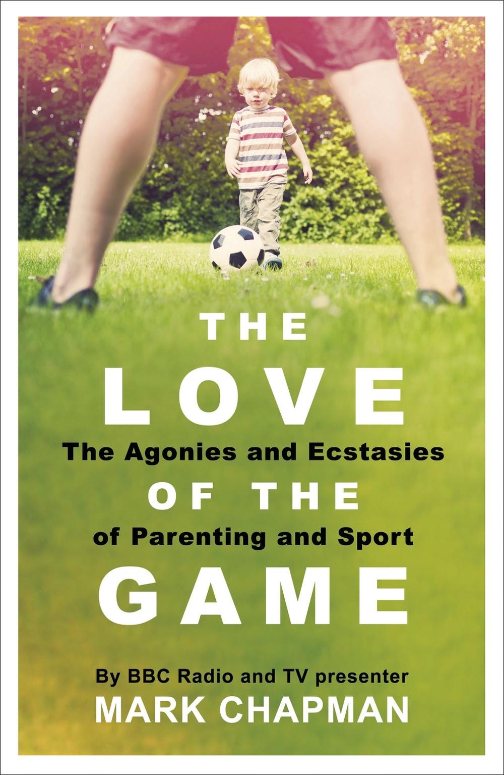 The Love of the Game by Mark Chapman - ISBN: 9781409163299