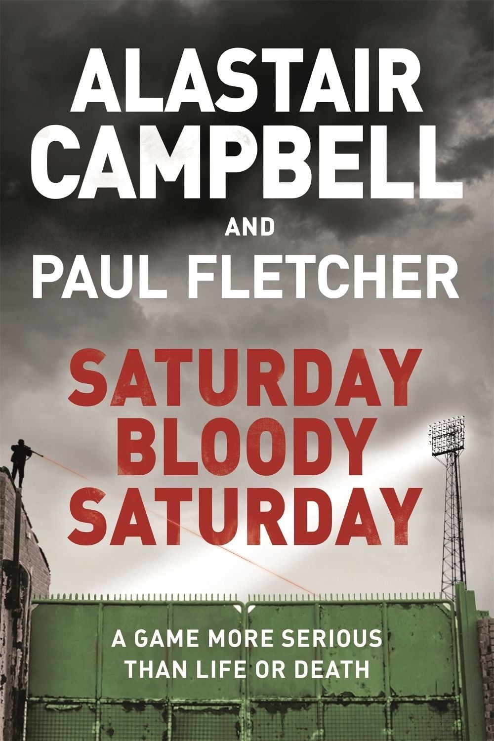 Saturday Bloody Saturday by Alastair Campbell - ISBN: 9781409174547