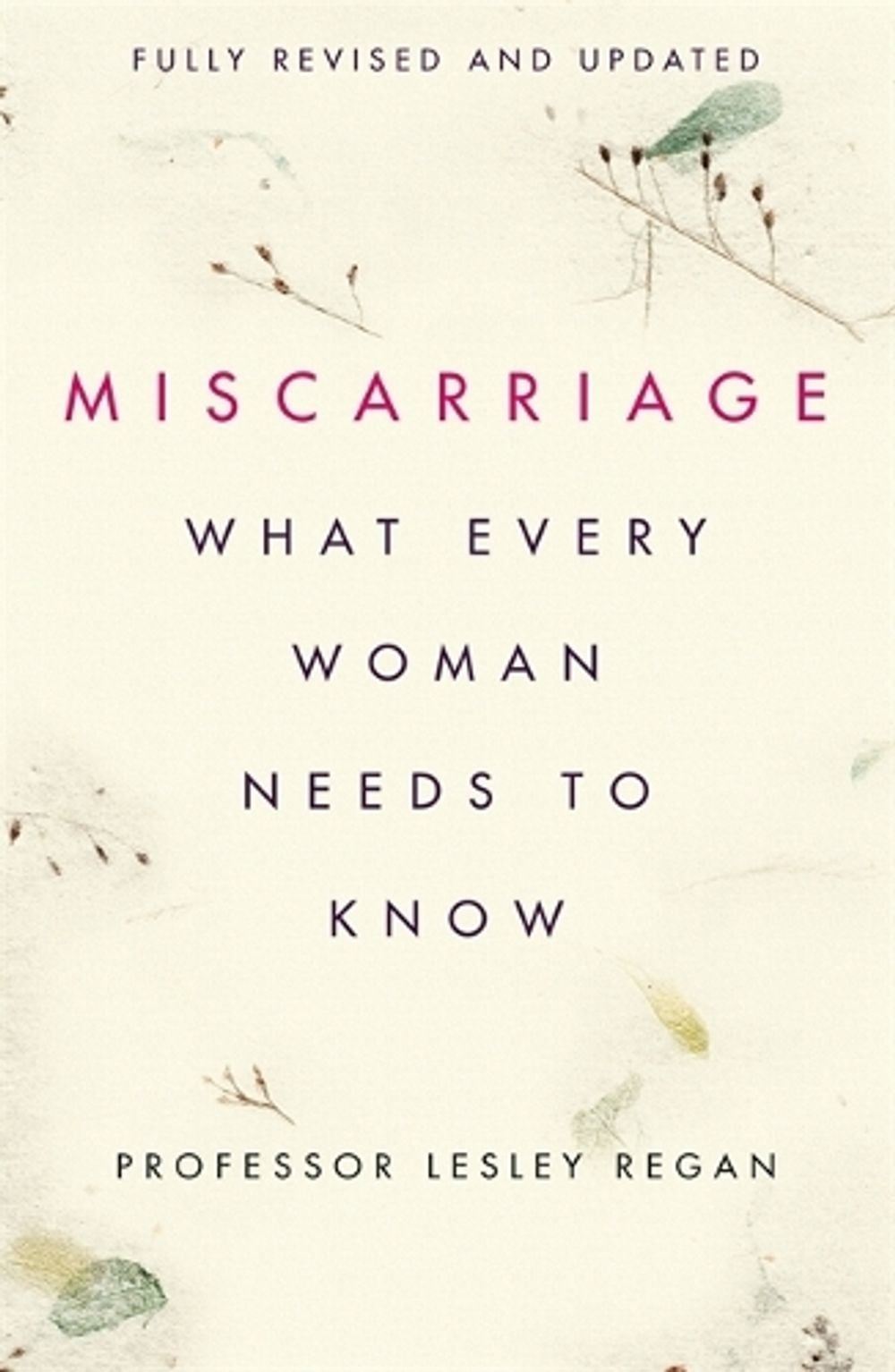 Miscarriage: What every Woman needs to know by Professor Lesley Regan - ISBN: 9781409175681