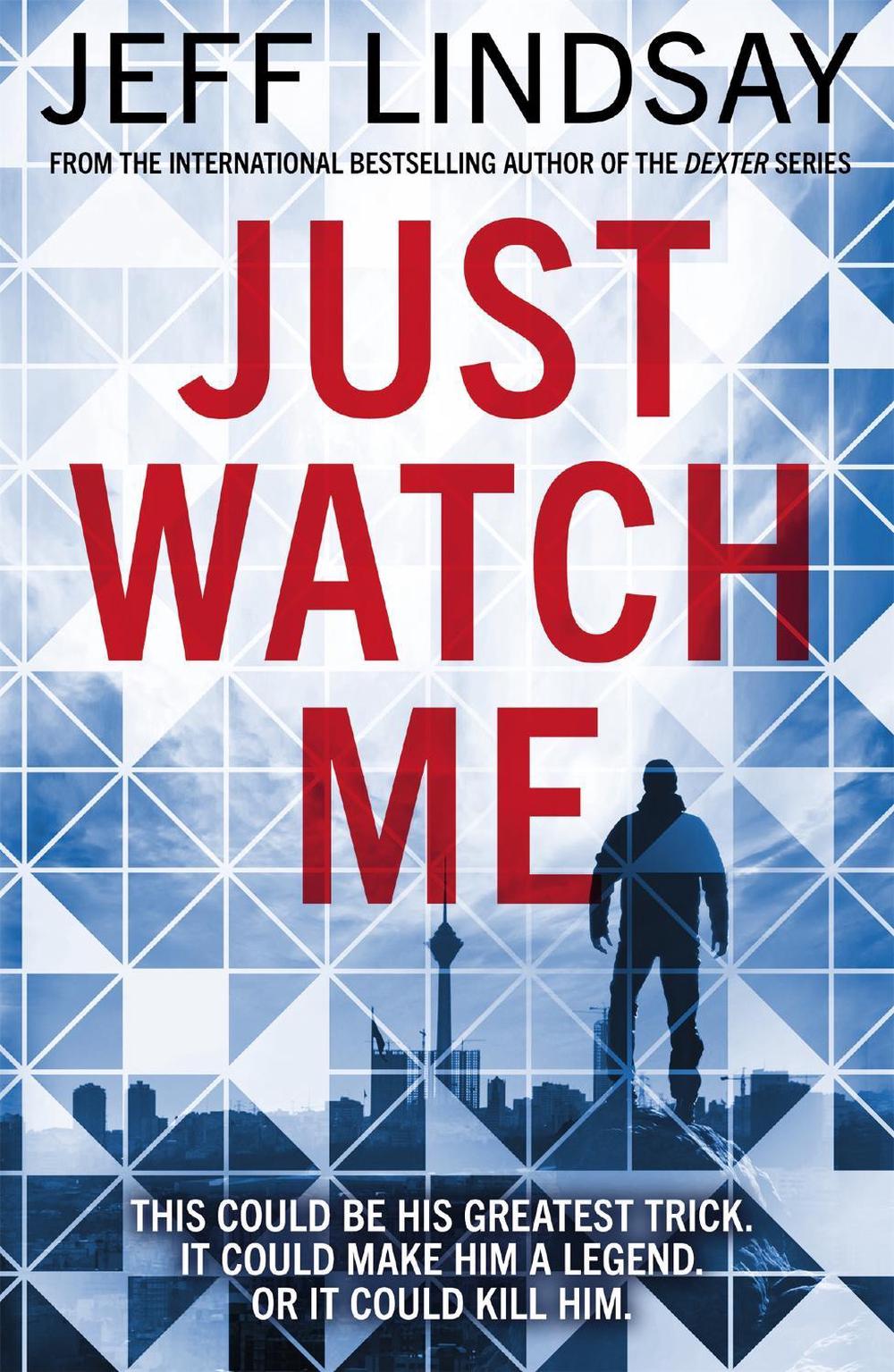 Just Watch Me by Jeff Lindsay - ISBN: 9781409186632