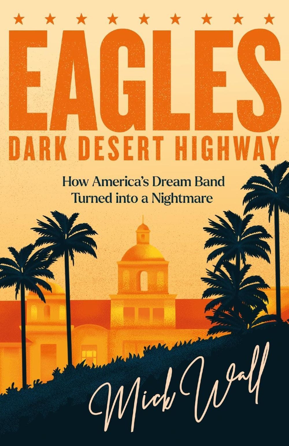 Eagles - Dark Desert Highway by Mick Wall - ISBN: 9781409190714