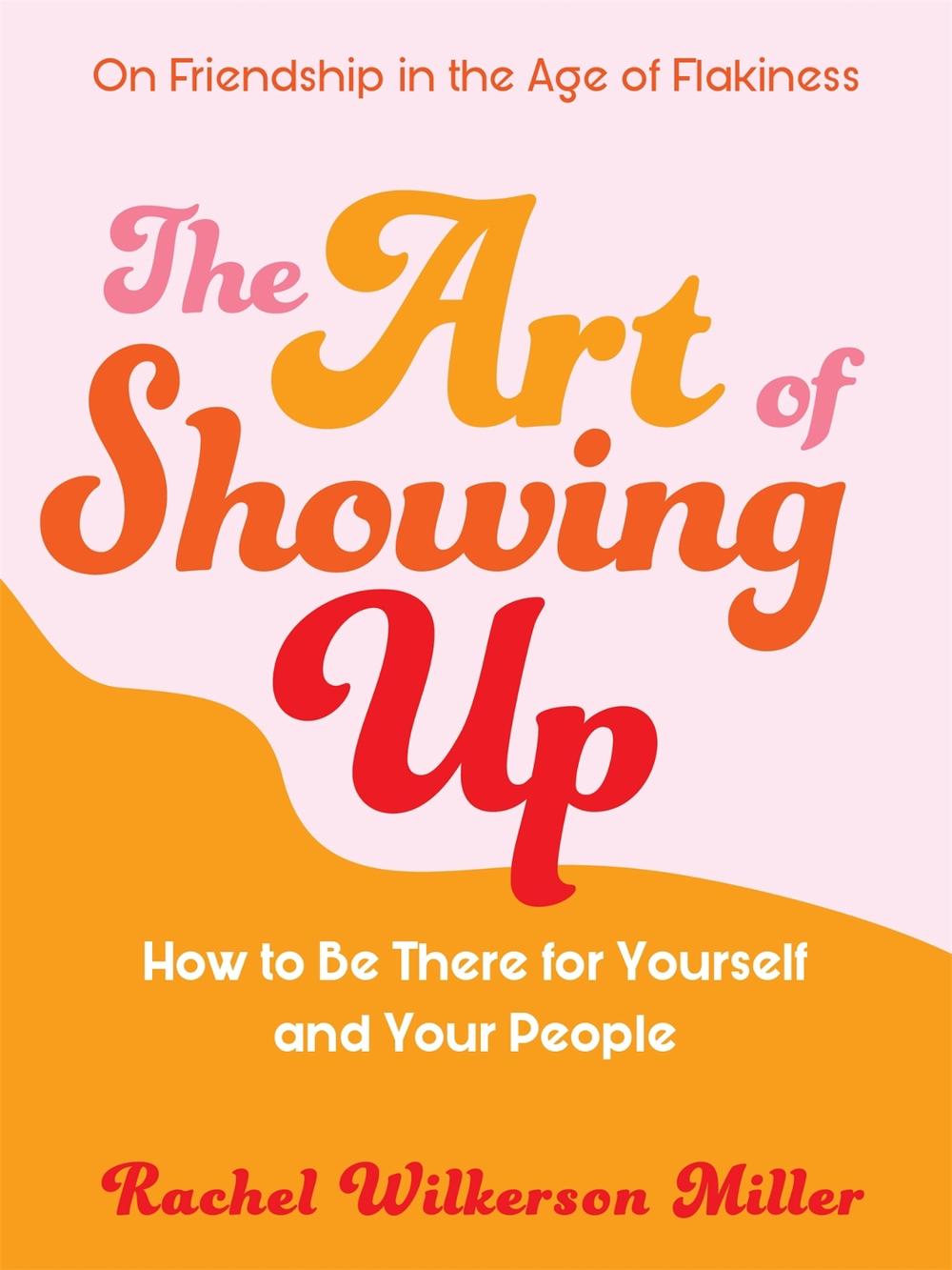The Art of Showing Up by Rachel Wilkerson Miller - ISBN: 9781409199144