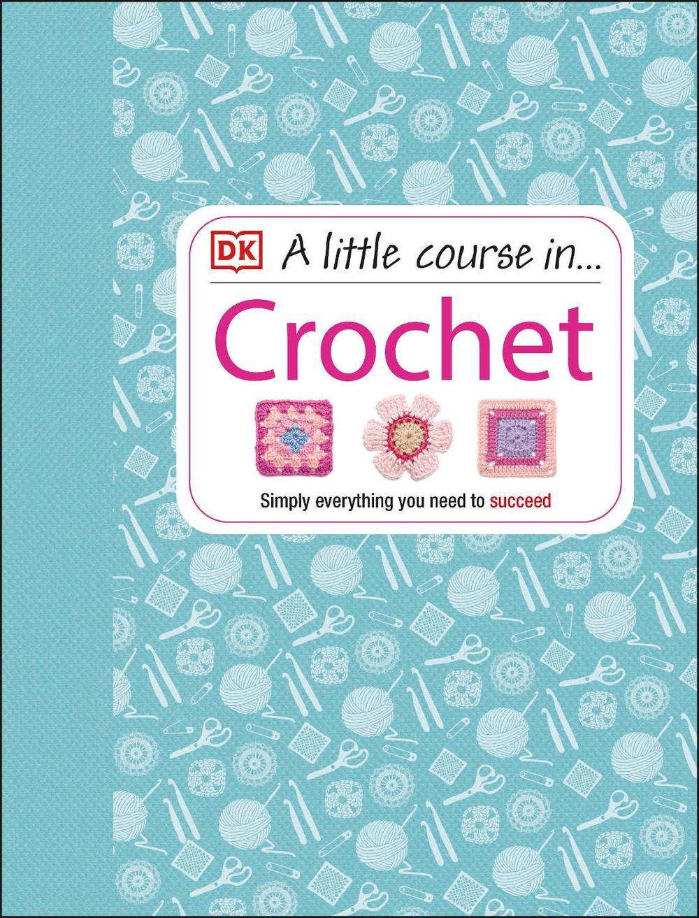 A Little Course in Crochet by DK - ISBN: 9781409339816