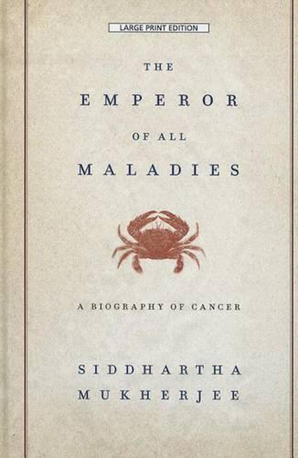 The Emperor of All Maladies: A Biography of Cancer by Siddhartha