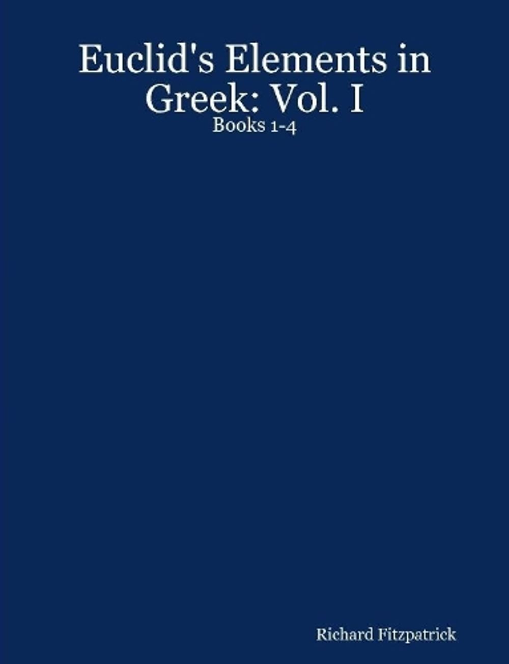 Euclid's Elements in Greek: Vol. I: Books 1-4 by Richard Fitzpatrick - ISBN: 9781411626720
