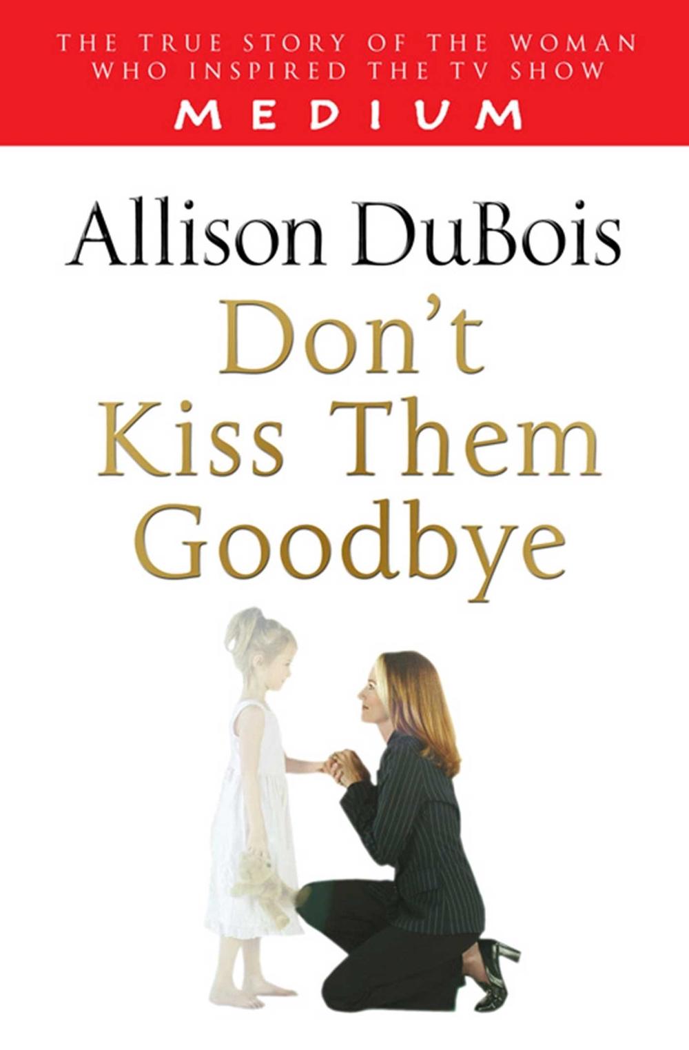Don't Kiss Them Goodbye by Allison DuBois - ISBN: 9781416511328
