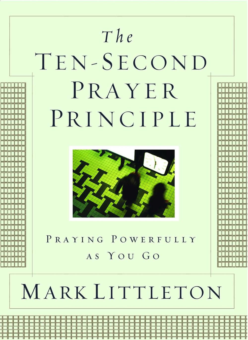 The Ten-Second Prayer Principle by Mark Littleton - ISBN: 9781416541912