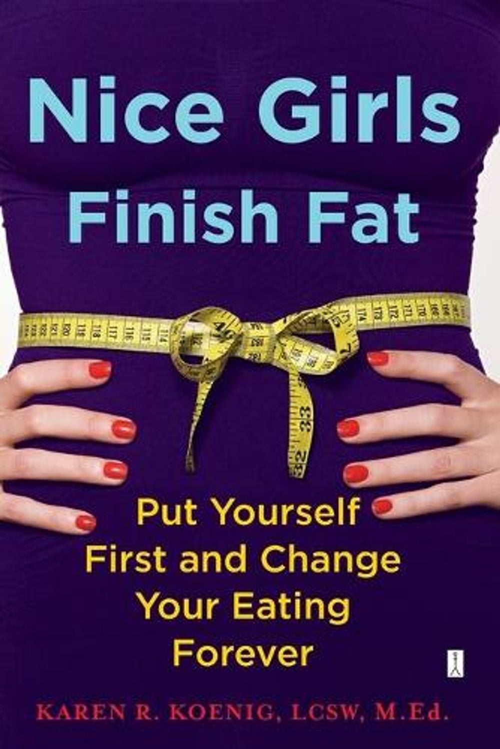 Nice Girls Finish Fat by Karen R. Koenig - ISBN: 9781416592648