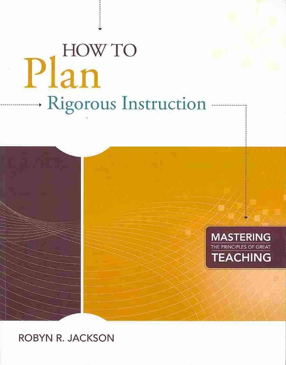 How to Plan Rigorous Instruction by Robyn R. Jackson - ISBN: 9781416610939