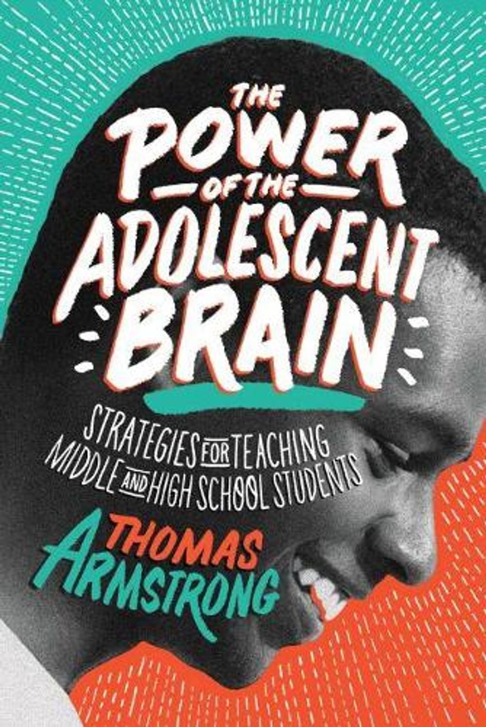The Power of the Adolescent Brain by Thomas Armstrong - ISBN: 9781416621874
