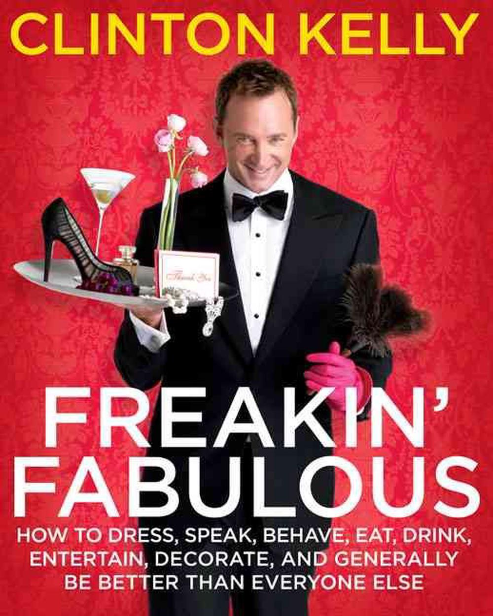"Freakin' Fabulous: How to Dress, Speak, Behave, Eat, Entertain, Decorate, and Generally Be Better Than Everyone Else", 9781416961499