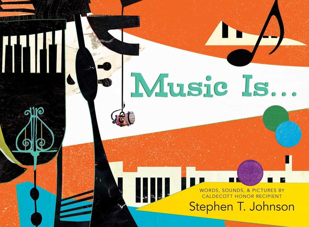 Music Is . . . by Stephen T. Johnson - ISBN: 9781416999508