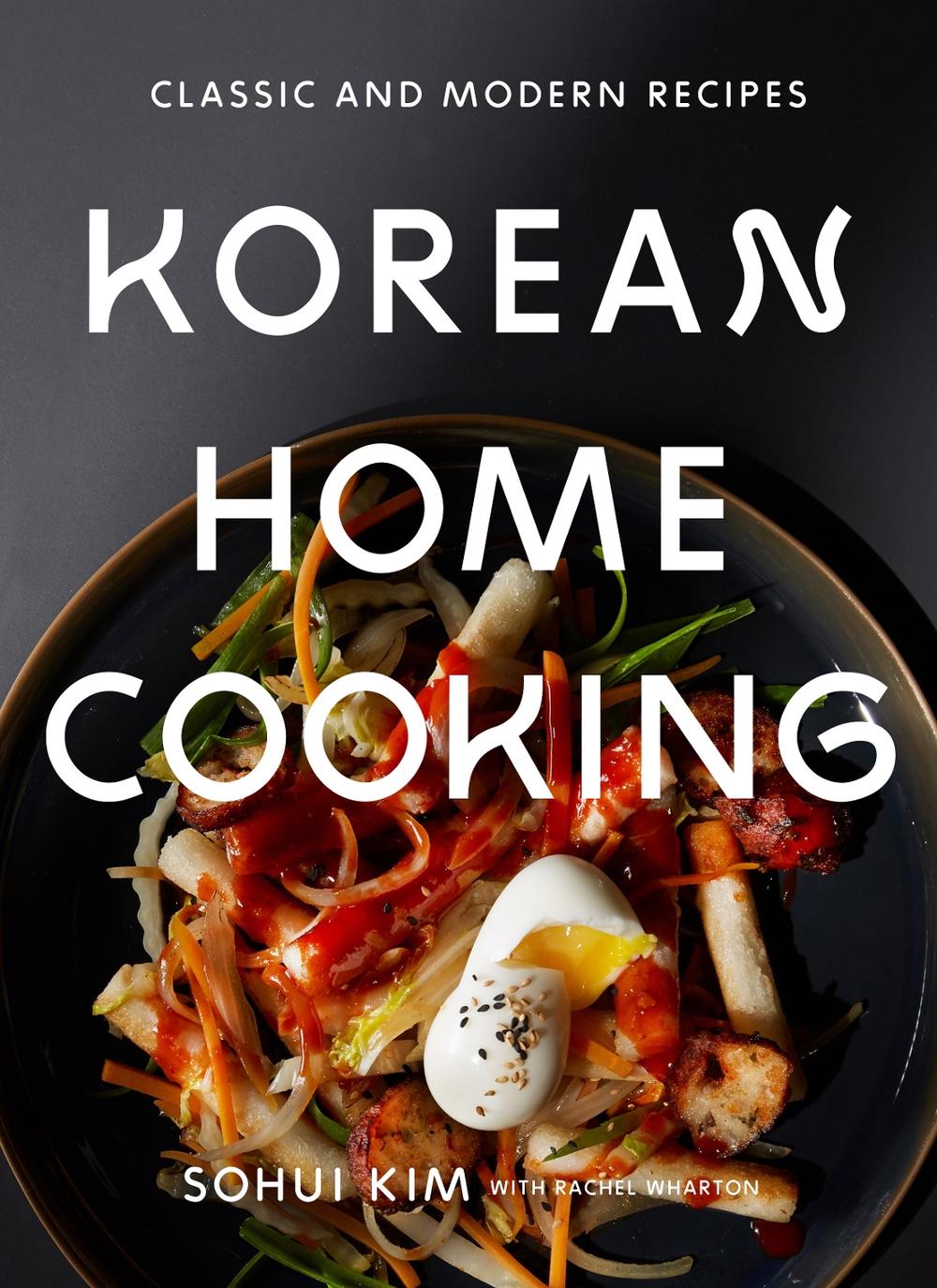 Korean Home Cooking Classic and Modern Recipes by Sohui Kim, Hardcover