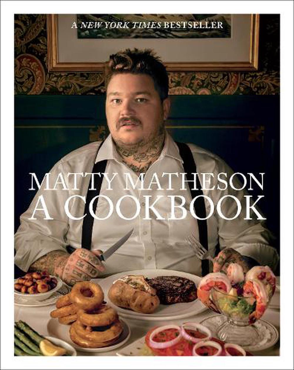 Matty Matheson: A Cookbook by Matty Matheson, Hardcover, 9781419732454 ...