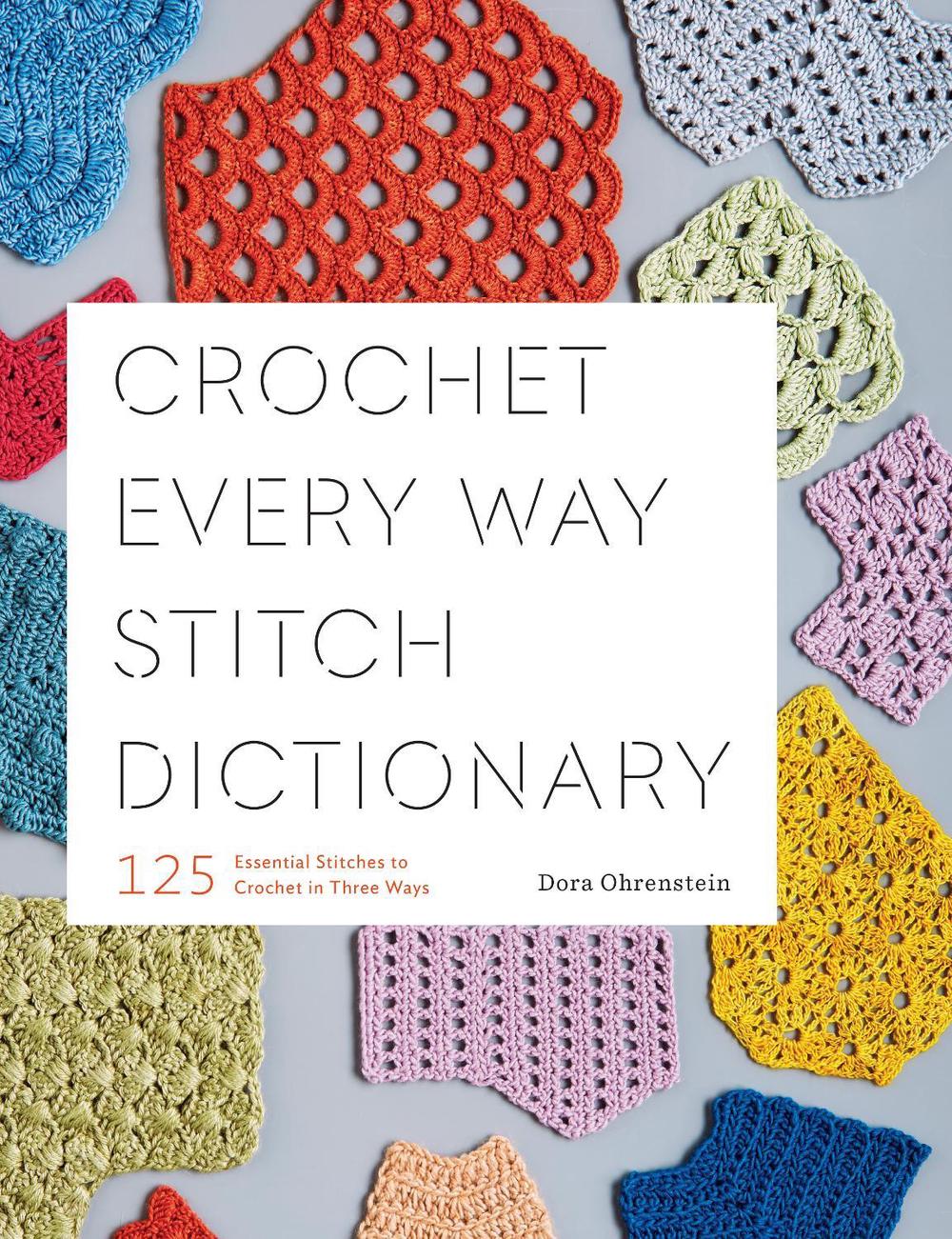 Crochet Every Way Stitch Dictionary by Dora Ohrenstein - ISBN: 9781419732911
