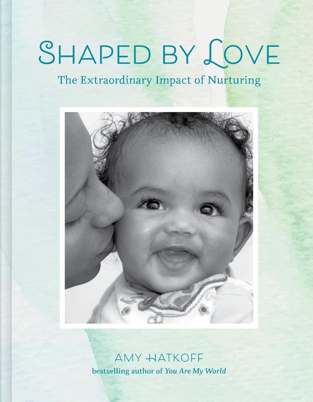 Shaped by Love: The Extraordinary Impact of Nurturing by Amy Hatkoff - ISBN: 9781419758881