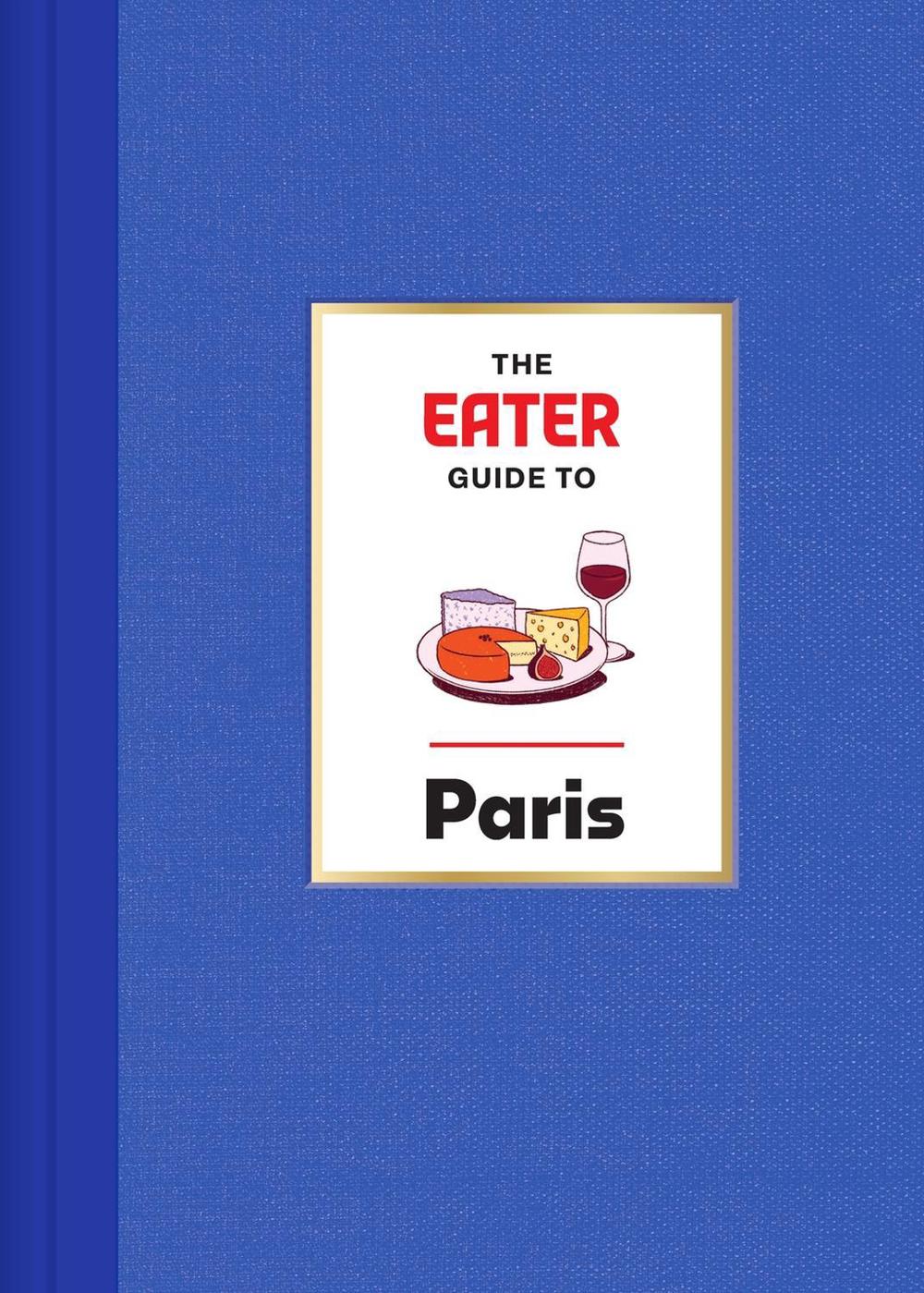 The Eater Guide to Paris, 9781419765841