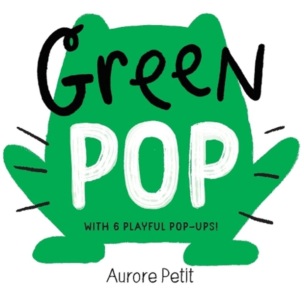 Green Pop (With 6 Playful Pop-Ups!) by Aurore Petit - ISBN: 9781419773419