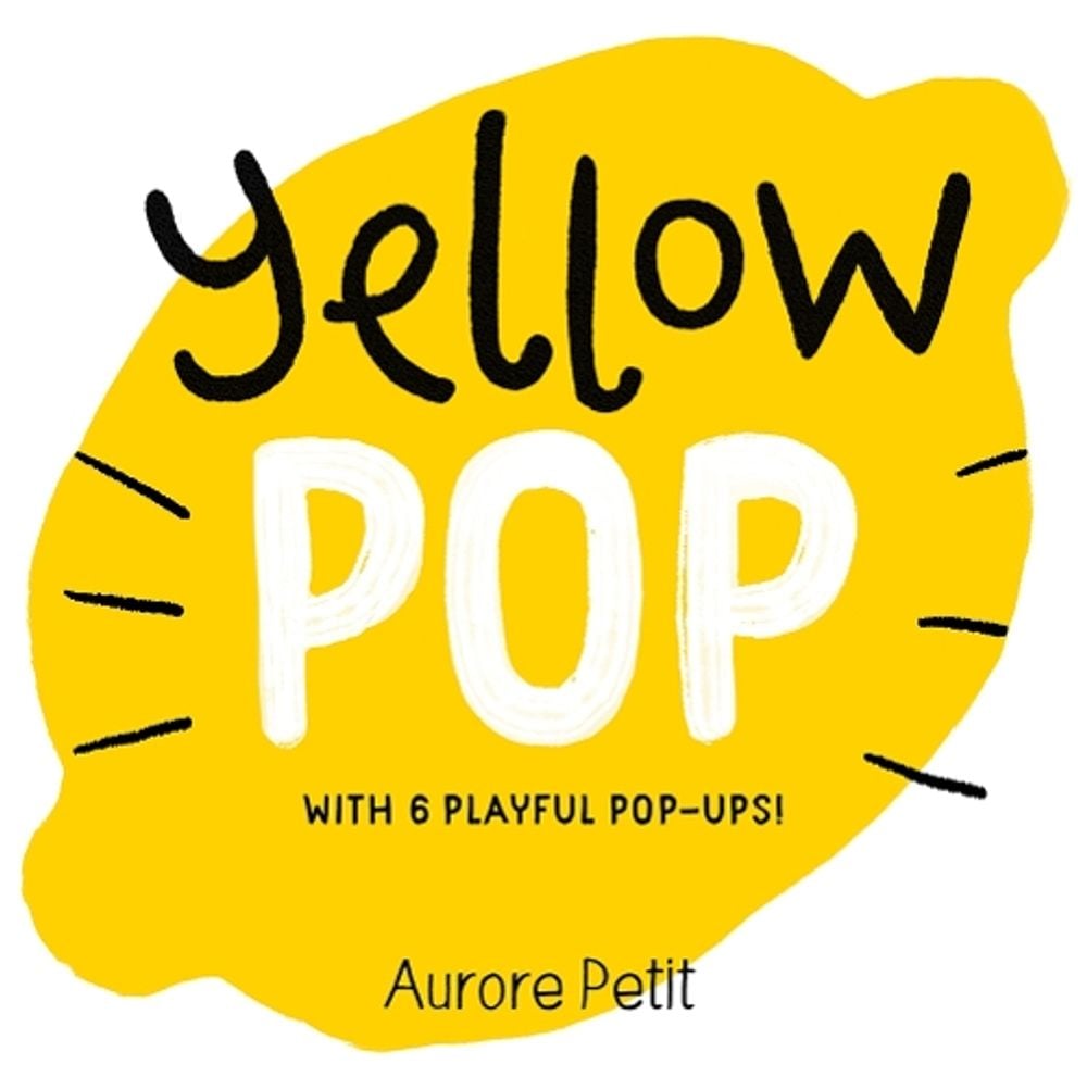 Yellow Pop (With 6 Playful Pop-Ups!) by Aurore Petit - ISBN: 9781419773457