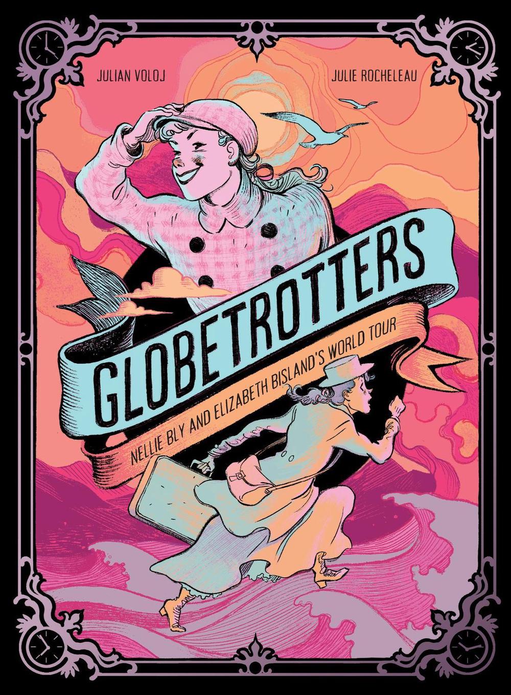 Globetrotters: Nellie Bly and Elizabeth Bisland's World Tour, 9781419784477
