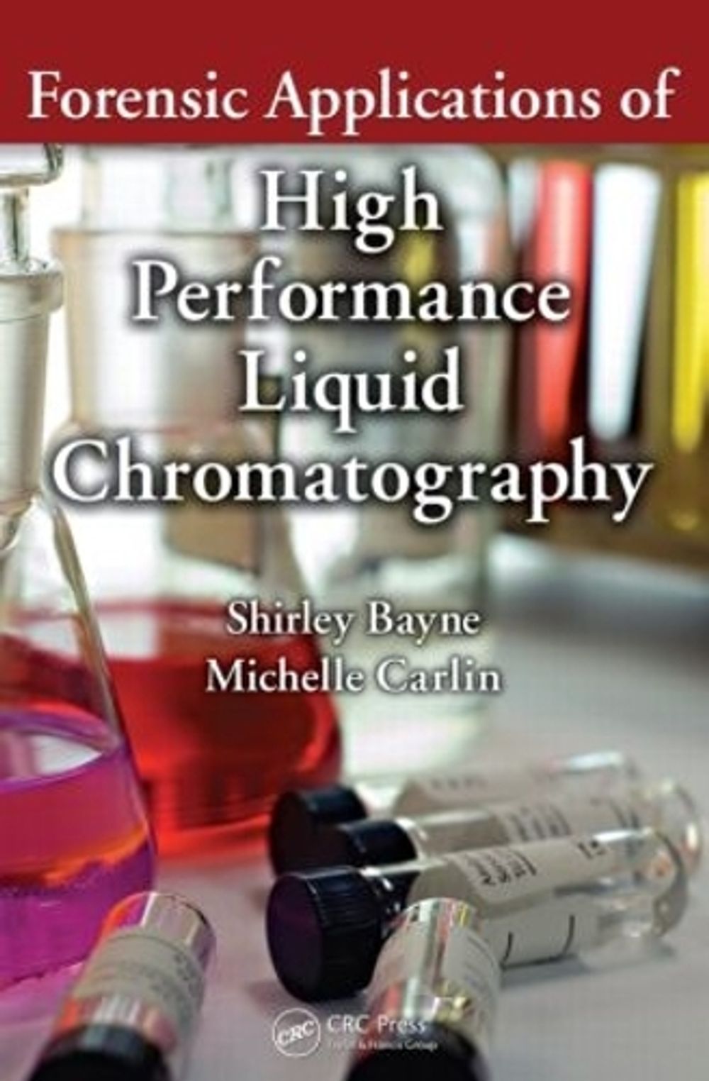 Forensic Applications of High Performance Liquid Chromatography by Shirley Bayne - ISBN: 9781420091915