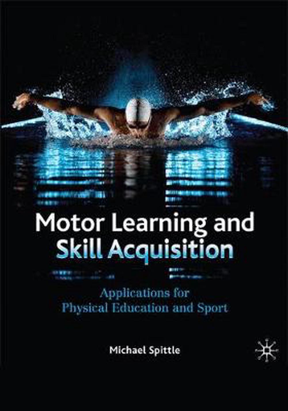 Motor Learning and Skill Acquisition, 1st Edition by Michael Spittle