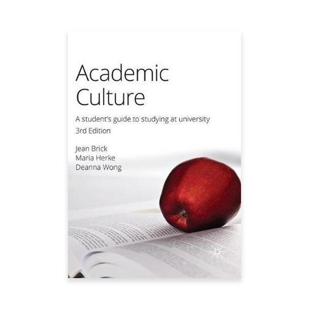 Academic Culture A Student's Guide to Studying at University, 3rd