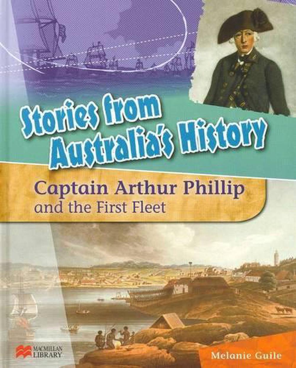 Stories from Australia's History Capt Arthur Phillip and the First