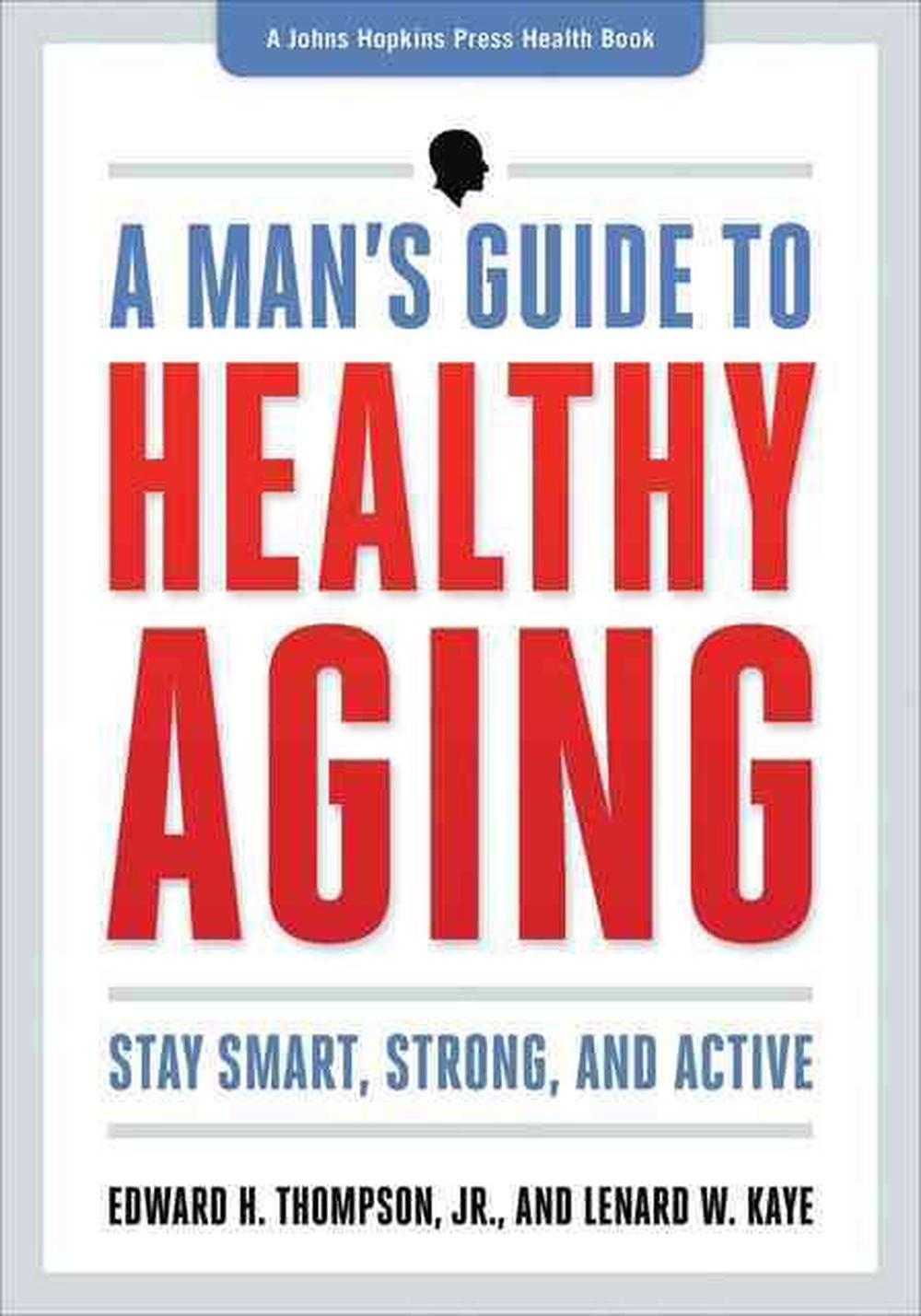 A Man's Guide to Healthy Aging, 9781421410562