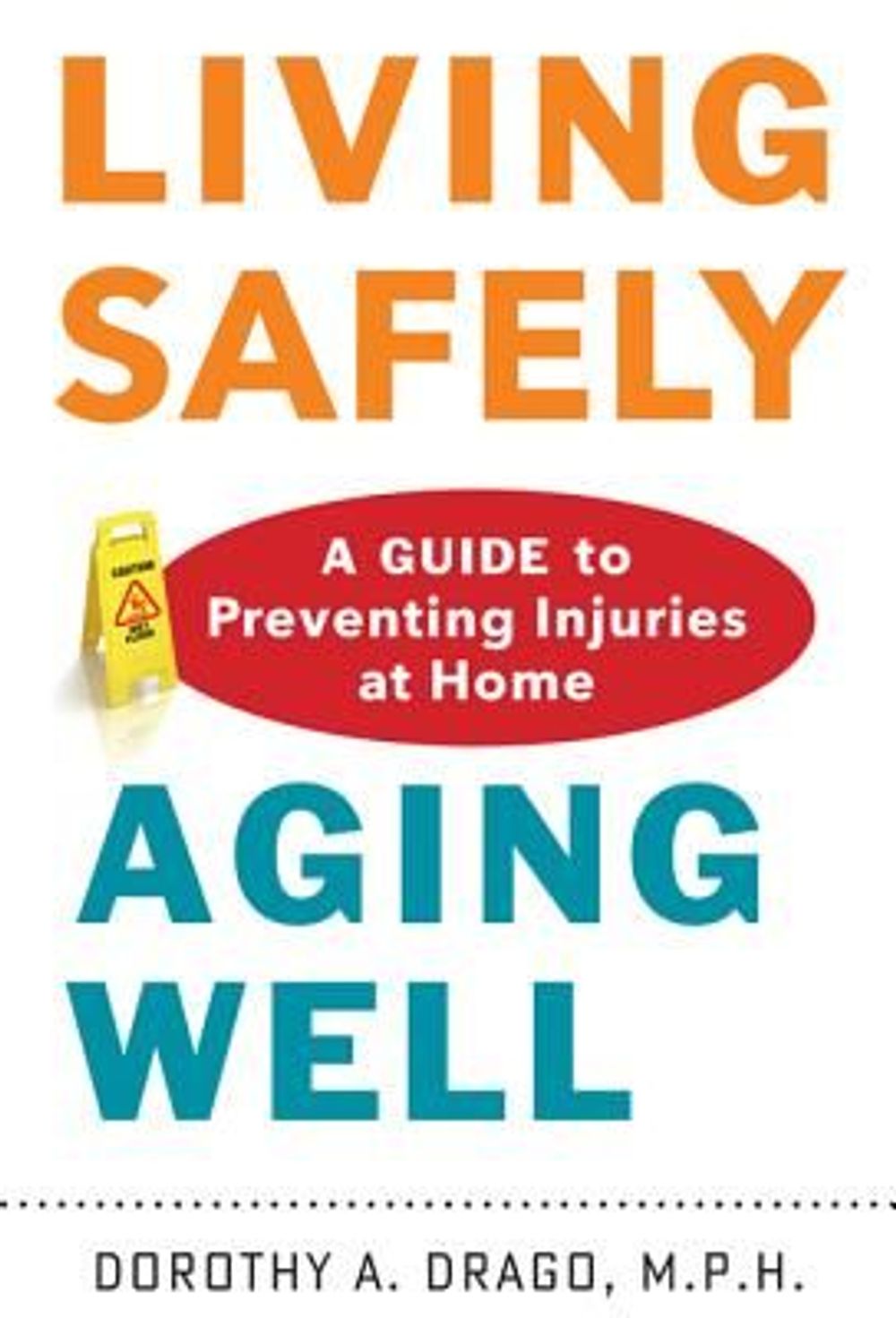 Living Safely, Aging Well by Dorothy A. Drago - ISBN: 9781421411521