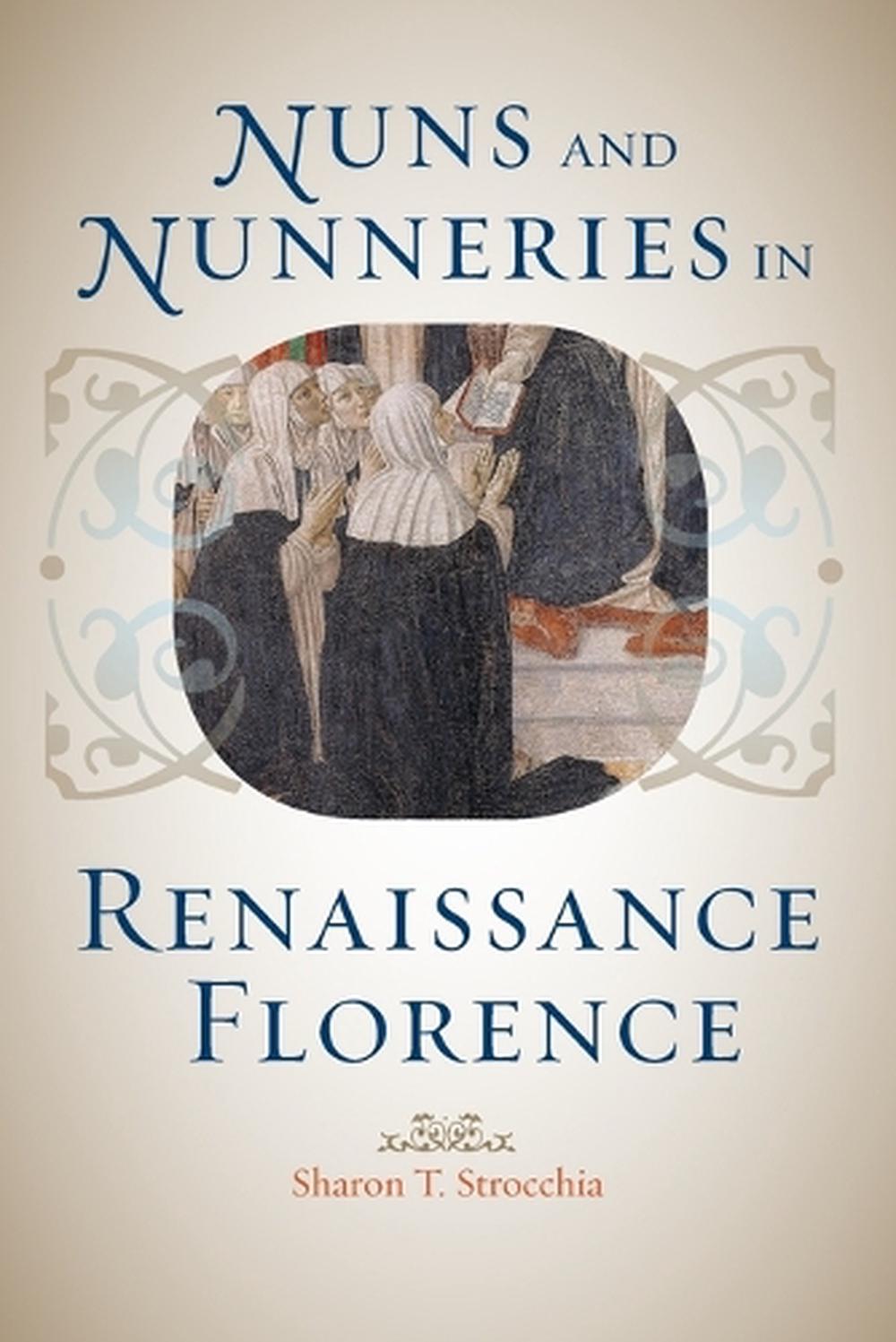 Nuns and Nunneries in Renaissance Florence, 9781421411842