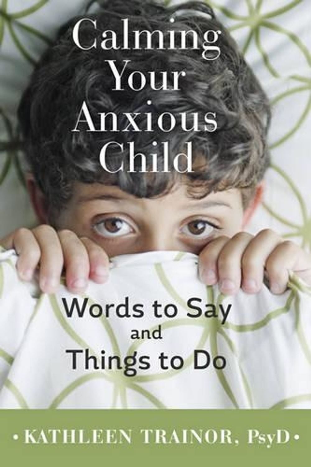 Calming Your Anxious Child by Kathleen Trainor - ISBN: 9781421420103