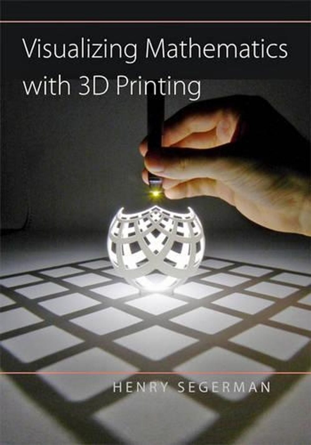 Visualizing Mathematics with 3D Printing by Henry Segerman - ISBN: 9781421420356