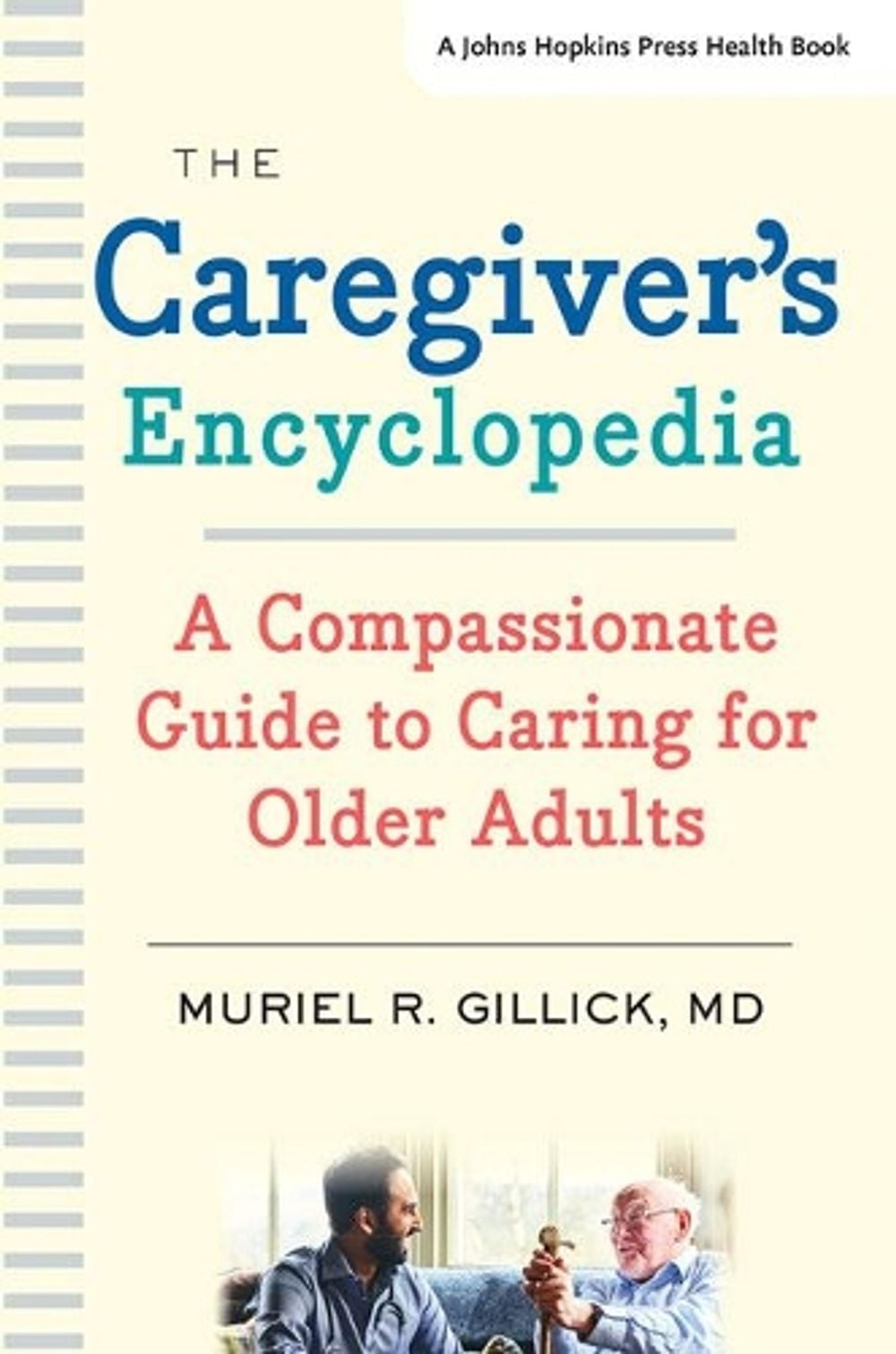The Caregiver's Encyclopedia by Muriel R. Gillick - ISBN: 9781421433578