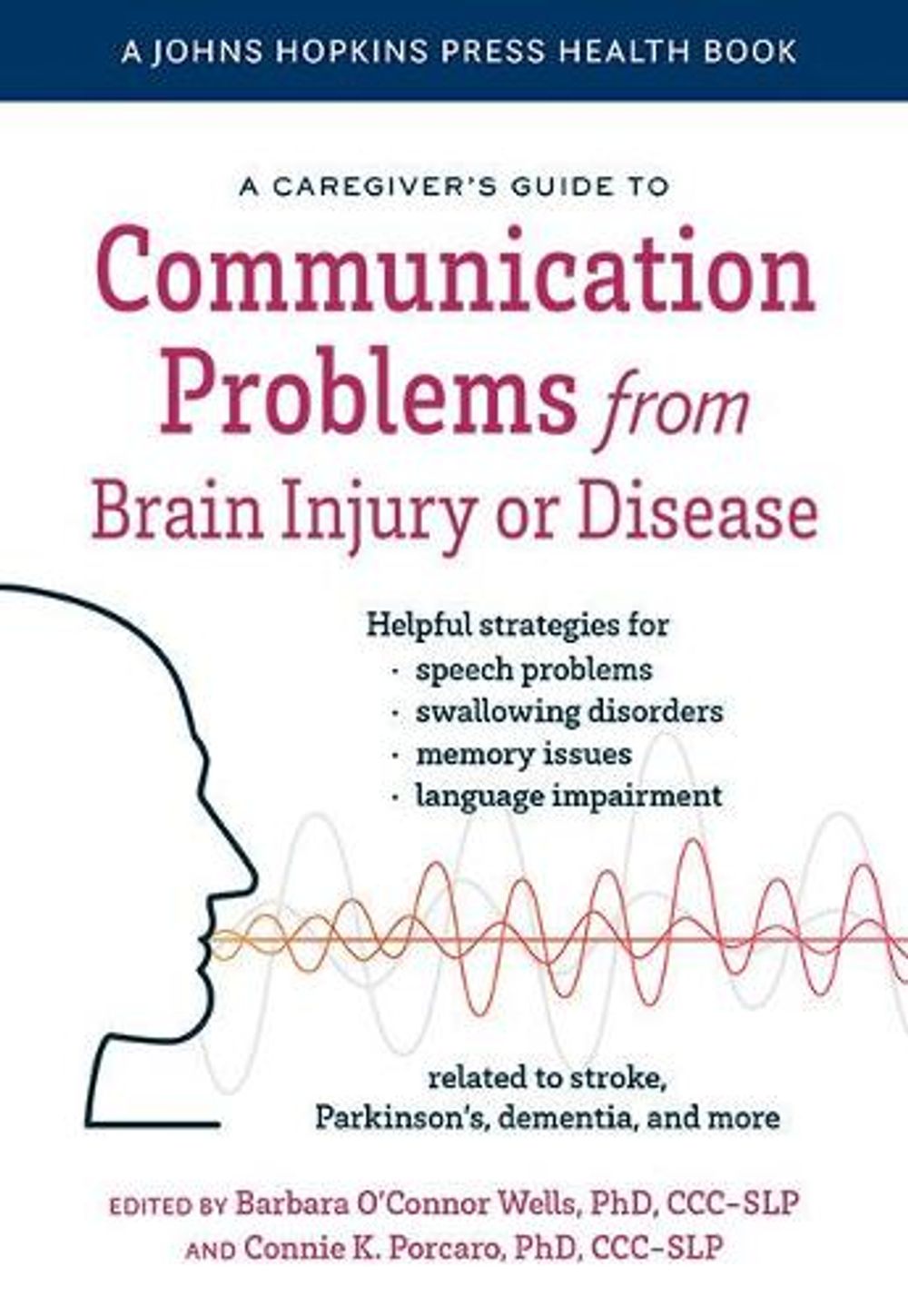 A Caregiver's Guide to Communication Problems from Brain Injury or Disease by Barbara O'Connor Wells - ISBN: 9781421442556